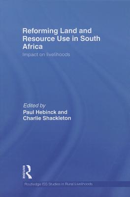 Reforming Land and Resource Use in South Africa: Impact on Livelihoods REFORMING LAND & RESOURCE USE （Routledge ISS Studies in Rural Livelihoods） 
