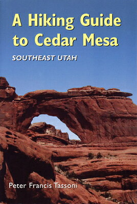 A Hiking Guide to Cedar Mesa: Southeast Utah HIKING GT CEDAR MESA [ Peter Francis Tassoni ]