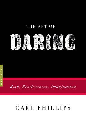 The Art of Daring: Risk, Restlessness, Imagination ART OF DARING （Art Of...） 