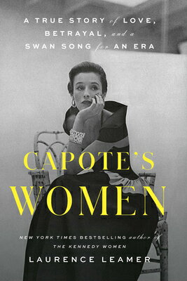 Capote's Women: A True Story of Love, Betrayal, 