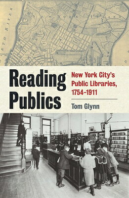 Reading Publics: New York City's Public Libraries, 1754-1911 READING PUBLICS 