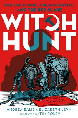 Witch Hunt: The Cold War, Joe McCarthy, and the Red Scare WITCH HUNT [ Andrea Balis ]