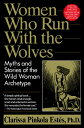 Women Who Run with the Wolves: Myths and Stories of the Wild Woman Archetype WOMEN WHO RUN W/THE WOLVES Clarissa Pinkola Estes