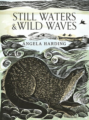Still Waters & Wild Waves: The Beautiful New Book from Printmaker and Illustrator Angela Harding STILL WATERS & WILD WAVES [ Angela Harding ]