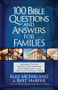 100 Bible Questions and Answers for Families: Inspiring Truths, Helpful Explanations, and Power for 100 BIBLE QUES & ANSW FOR FAMI 