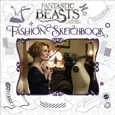 Fantastic Beasts and Where to Find Them: Fashion Sketchbook FANTASTIC BEASTS & WHERE TO FI （Fantastic Beasts and Where to Find Them） [ Scholastic ]