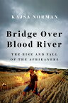 Bridge Over Blood River: The Rise and Fall of the Afrikaners BRIDGE OVER BLOOD RIVER [ Kajsa Norman ]