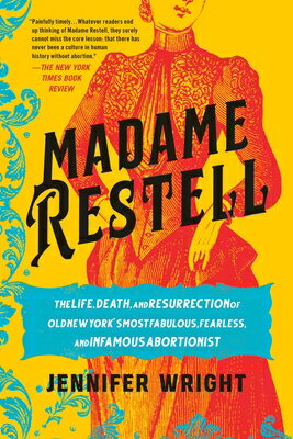 Madame Restell: The Life, Death, and Resurrectio