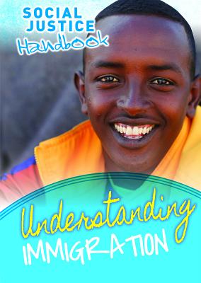 Understanding Immigration UNDERSTANDING IMMIGRATION （Social Justice Handbook） 