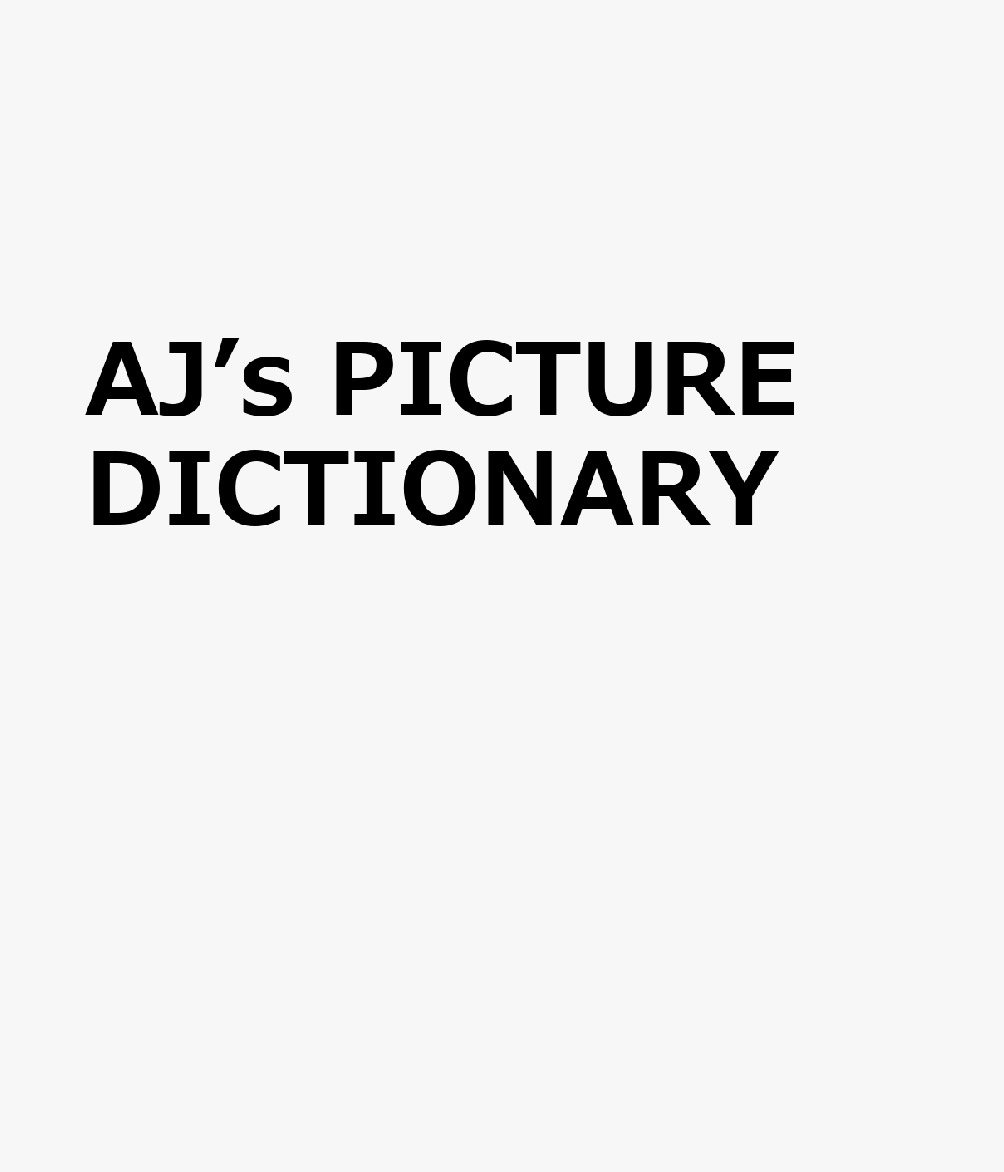 AJ’s PICTURE DICTIONARY