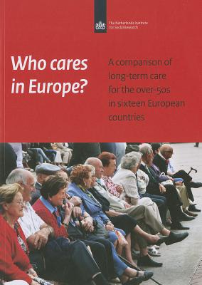 Who Cares in Europe?: A Comparison of Long-Term Care for the Over-50s in Sixteen European Countries WHO CARES IN EUROPE （Netherlands Institute for Social Research） 