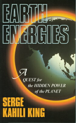 Earth Energies: A Quest for the Hidden Power of the Planet EARTH ENERGIES [ Serge Kahili King ]