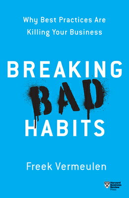 Breaking Bad Habits: Why Best Practices Are Killing Your Business BREAKING BAD HABITS 