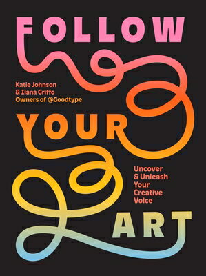 Follow Your Art: Uncover and Unleash Your Creative Voice FOLLOW YOUR ART 