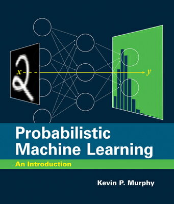 Probabilistic Machine Learning: An Introduction PROBABILISTIC MACHINE LEARNING （Adaptive Computation and Machine Learning） Kevin P. Murphy