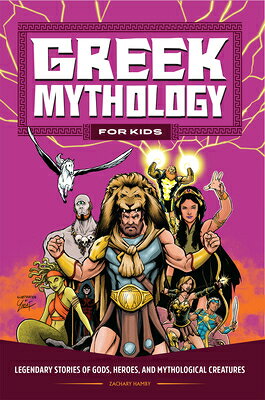 Greek Mythology for Kids: Legendary Stories of Gods, Heroes, and Mythological Creatures GREEK MYTHOLOGY FOR KIDS Zachary Hamby