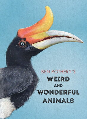 Ben Rothery's Weird and Wonderful Animals BEN ROTHERYS WEIRD & WONDERFUL [ Ben Rothery ]