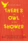 There's an Owl in the Shower THERES AN OWL IN THE SHOWER [ Jean Craighead George ]
