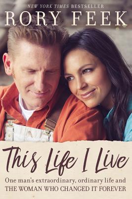 This Life I Live: One Man's Extraordinary, Ordinary Life and the Woman Who Changed It Forever THIS LIFE I LIVE [ Rory Feek ]