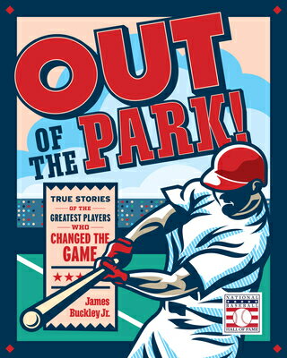 Out of the Park!: True Stories of the Greatest Players Who Changed the Game OUT OF THE PARK [ James Buckley Jr ]