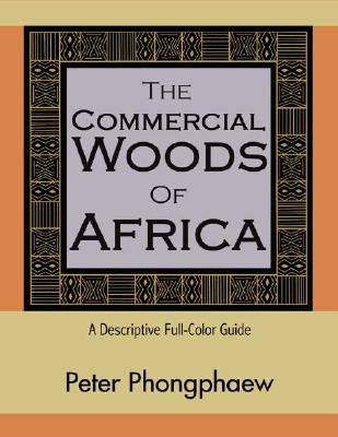 The Commercial Woods of Africa: A Descriptive Full-Color Guide COMMERCIAL WOODS OF AFRICA 