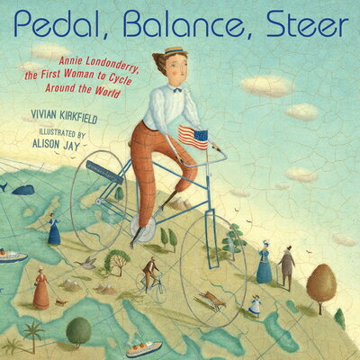 Pedal, Balance, Steer: Annie Londonderry, the First Woman to Cycle Around the World PEDAL BALANCE STEER [ Vivian Kirkfield ]