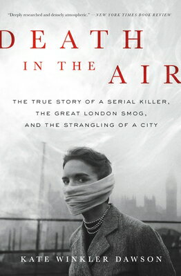 Death in the Air: The True Story of a Serial Killer, the Great London Smog, and the Strangling of a DEATH IN THE AIR [ Kate Winkler Dawson ]