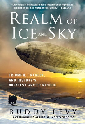 Realm of Ice and Sky: Triumph, Tragedy, and History's Greatest Arctic Rescue REALM OF ICE & SKY [ Buddy Levy ]