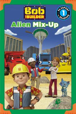 Bob the Builder: Alien Mix-Up BOB THE BUILDER ALIEN MIX-UP （Passport to Reading: Level 1 (Paperback)） [ Lauren Forte ]