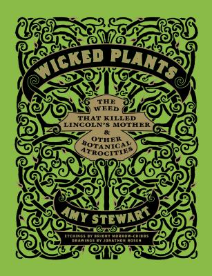 Wicked Plants: The Weed That Killed Lincoln's Mother & Other Botanical Atrocities WICKED PLANTS 