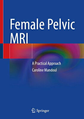 Female Pelvic MRI: A Practical Approach FEMALE PELVIC MRI 2025/E 