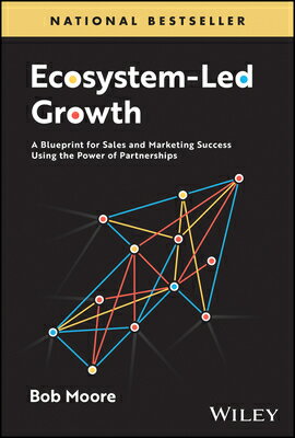 Ecosystem-Led Growth: A Blueprint for Sales and Marketing Success Using the Power of Partnerships GROWTH [ Bob Moore ]