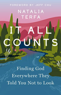 It All Counts: Finding God Everywhere They Told You Not to Look IT ALL COUNTS 