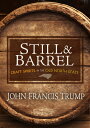 Still Barrel: Craft Spirits in the Old North State STILL BARREL John Francis Trump