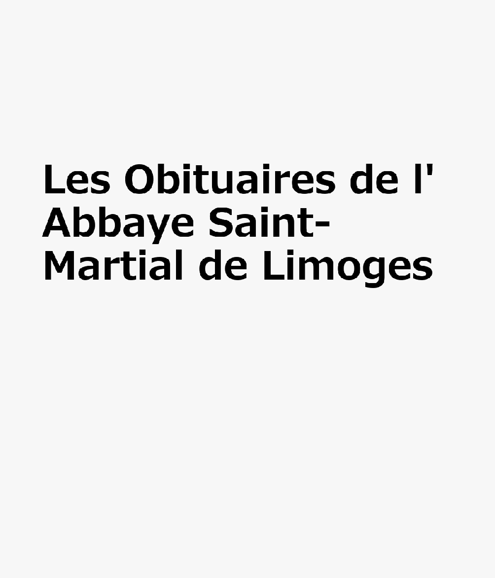 Les Obituaires de l'Abbaye Saint-Martial de Limoges FRE-LES OBITUAIRES DE LABBAYE 