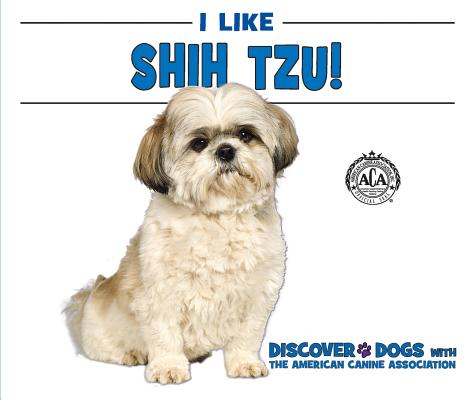 I Like Shih Tzu! I LIKE SHIH TZU （Discover Dogs with the American Canine Association） 