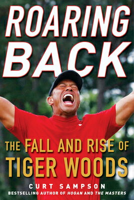 Roaring Back: The Fall and Rise of Tiger Woods ROARING BACK [ Curt Sampson ]