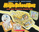 The Magic School Bus and the Electric Field Trip With MSB THE ELECTRIC FIELD TRIP （Magic School Bus） Joanna Cole