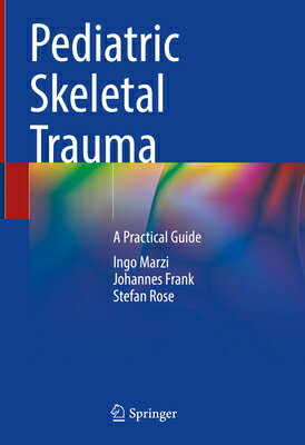 Pediatric Skeletal Trauma: A Practical Guide PEDIATRIC SKELETAL TRAUMA 2022 [ Ingo Marzi ]