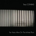 【輸入盤】Ten Years Alive On The Infinite Plain [ Tony Conrad ]