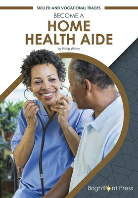 Become a Home Health Aide BECOME A HOME HEALTH AIDE （Skilled and Vocational Trades） [ Philip Wolny ]