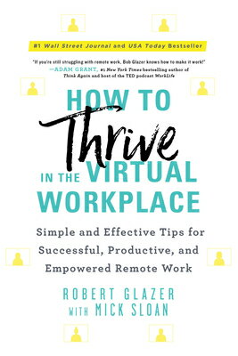 How to Thrive in the Virtual Workplace: Simple and Effective Tips for Successful, Productive, and Em