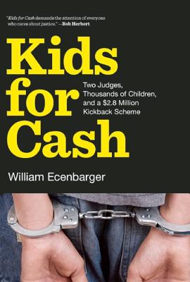 Kids for Cash: Two Judges, Thousands of Children, and a $2.8 Million Kickback Scheme KIDS FOR CASH [ William Ecenbarger ]