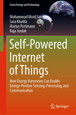 Self-Powered Internet of Things: How Energy Harvesters Can Enable Energy-Positive Sensing, Processin SELF-POWERED INTERNET OF THING （Green Energy and Technology） 