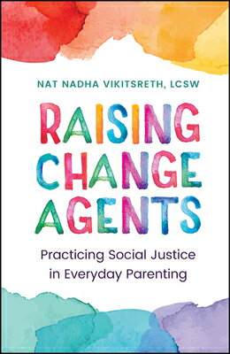 Raising Change Agents: Practicing Social Justice in Everyday Parenting RAISING CHANGE AGENTS [ Nat Nadha Vikitsreth ]