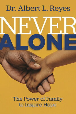 Never Alone: The Power of Family to Inspire Hope NEVER ALONE [ Albert L. Reyes ]
