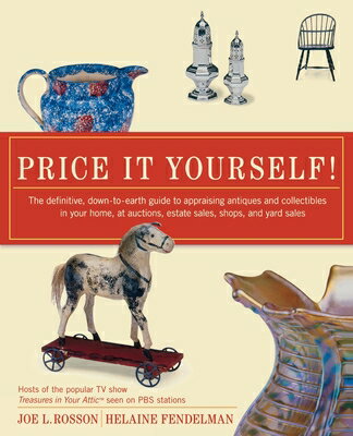Price It Yourself!: The Definitive, Down-To-Earth Guide to Appraising Antiques and Collectibles in Y