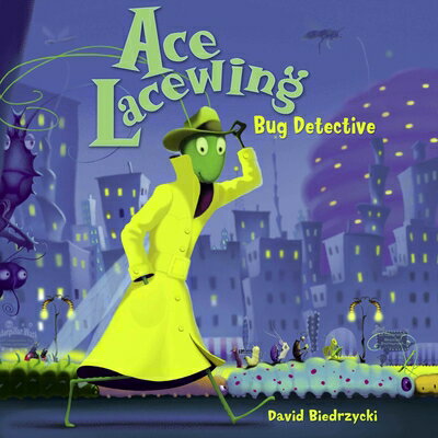 Ace Lacewing: Bug Detective ACE LACEWING BUG DETECTIVE （Ace Lacewing, Bug Detective） [ David Biedrzycki ]