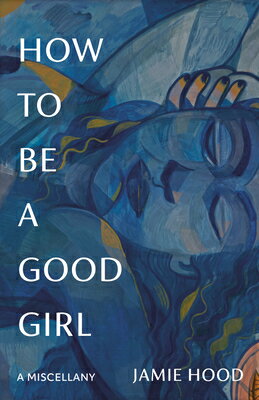 How to Be a Good Girl: A Miscellany HT BE A GOOD GIRL [ Jamie Hood ]