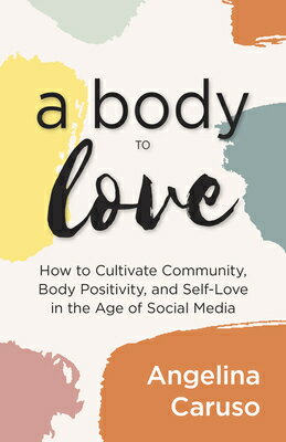 A Body to Love: Cultivate Community, Body Positivity, and Self-Love in the Age of Social Media (Deal